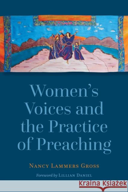 Women's Voices and the Practice of Preaching Nancy Lammers Gross 9780802873224 William B. Eerdmans Publishing Company - książka