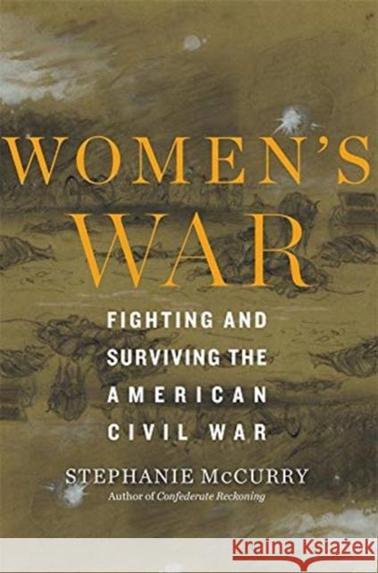 Women’s War: Fighting and Surviving the American Civil War McCurry, Stephanie 9780674251403 Harvard University Press - książka