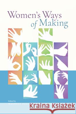 Women's Ways of Making Maureen Daly Goggin, Shirley K Rose 9781646420377 University Press of Colorado - książka