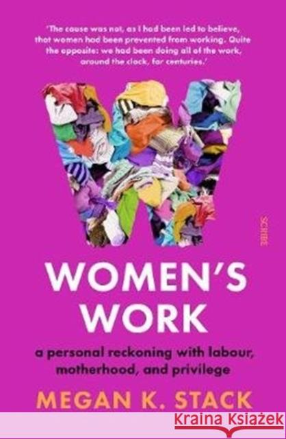 Women’s Work: a personal reckoning with labour, motherhood, and privilege Megan K. Stack 9781912854066 Scribe Publications - książka