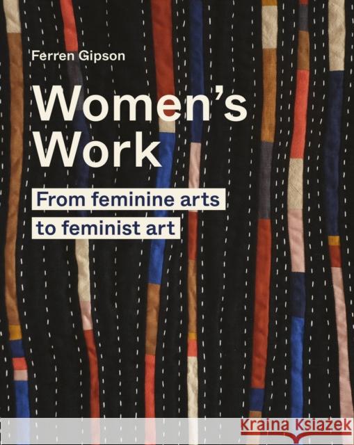 Women's Work: From feminine arts to feminist art Ferren Gipson 9780711264656 Quarto Publishing PLC - książka