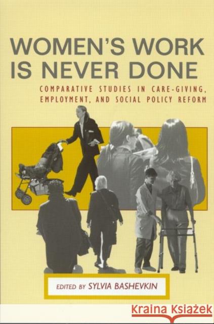 Women's Work Is Never Done: Comparative Studies in Caregiving, Employment, and Social Policy Reform Bashevkin, Sylvia 9780415934817 Routledge - książka