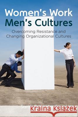 Women's Work, Men's Cultures: Overcoming Resistance and Changing Organizational Cultures Rutherford, Sarah 9780230283701  - książka