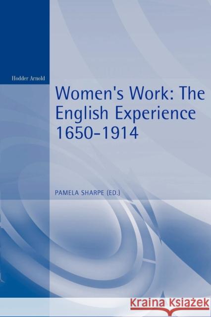 Women's Work: The English Experience 1650-1914 Sharpe, Pamela 9780340676967 Arnold Publishers - książka