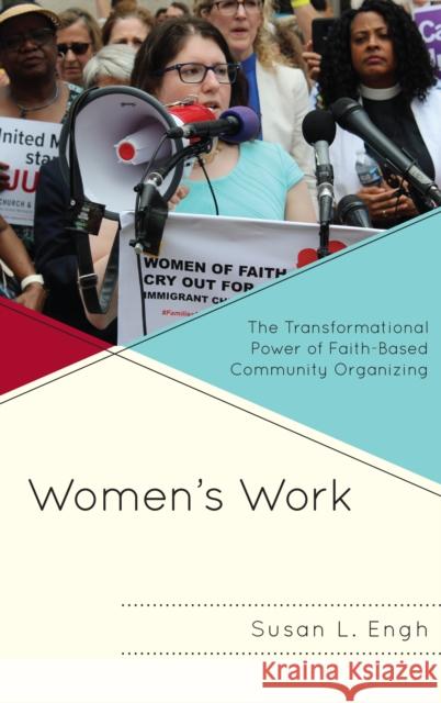 Women's Work: The Transformational Power of Faith-Based Community Organizing Susan L. Engh Kim Bobo 9781978706323 Fortress Academic - książka