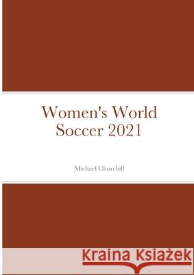 Women's World Soccer 2021 Michael Churchill 9781326939878 Lulu.com - książka