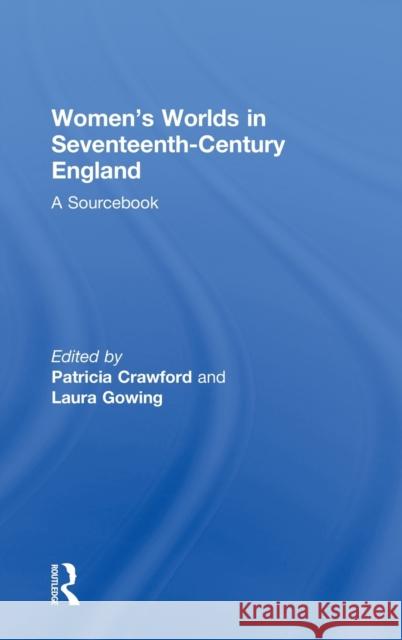 Women's Worlds in Seventeenth-Century England: A Sourcebook Crawford, Patricia 9780415156370 Routledge - książka