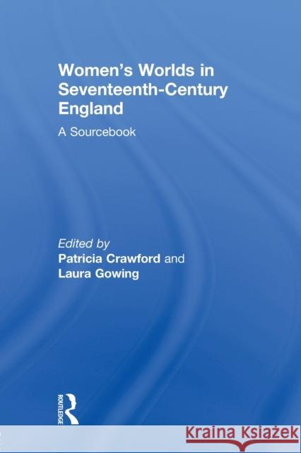 Women's Worlds in Seventeenth-Century England: A Sourcebook Crawford, Patricia 9780415867382 Routledge - książka