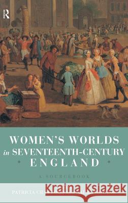 Women's Worlds in Seventeenth Century England: A Sourcebook Patricia Crawford Laura Gowing 9781138131439 Routledge - książka