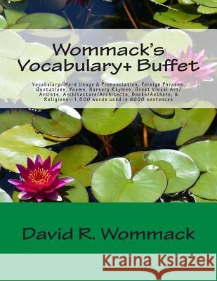 Wommack's Vocabulary+ Buffet: Vocabulary, Word Usage & Pronunciation, Foreign Phrases, Quotations, Poems, Nursery Rhymes, Great Art/Artists, Archite MR David R. Wommack 9781470168100 Createspace - książka