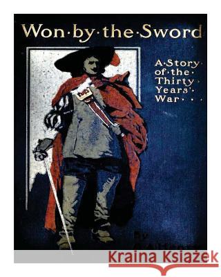 Won by the sword; a tales of the Thirty Years' War. With twelve illus. by C.M. S Henty, G. a. 9781522987598 Createspace Independent Publishing Platform - książka