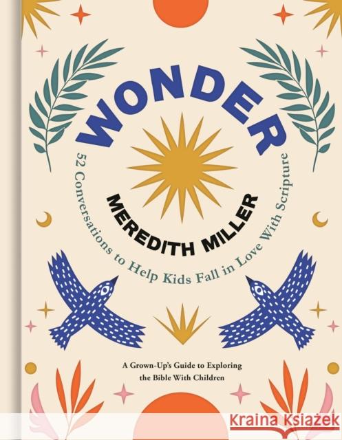 Wonder: 52 Conversations to Help Kids Fall in Love With Scripture Meredith Miller 9781546009436 Worthy Books - książka