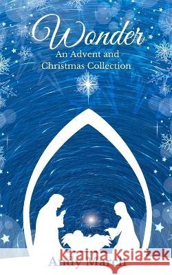 Wonder - An Advent and Christmas Collection Andy March 9781739805111 Halwill Publishing - książka