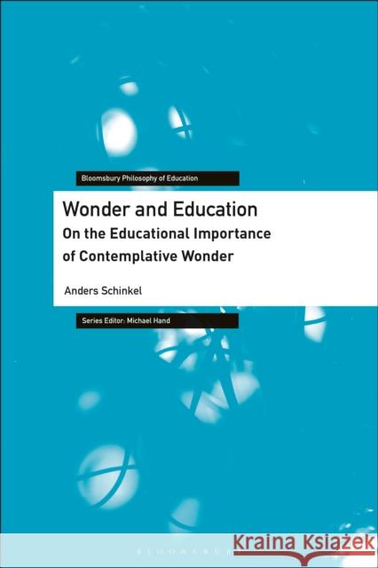Wonder and Education: On the Educational Importance of Contemplative Wonder Anders Schinkel Michael Hand 9781350071896 Bloomsbury Academic - książka