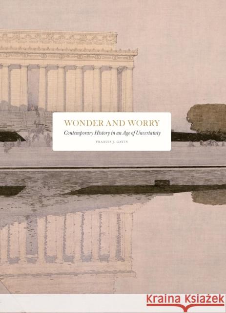 Wonder and Worry: Contemporary History in an Age of Uncertainty Francis J Gavin 9789190021019 Bokforlaget Stolpe - książka