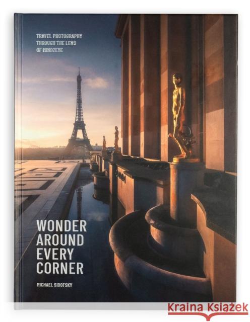 Wonder Around Every Corner: Travel Photography through the Lens of MindzEye Michael Sidofsky 9781951963095 Trope Publishing Co. - książka