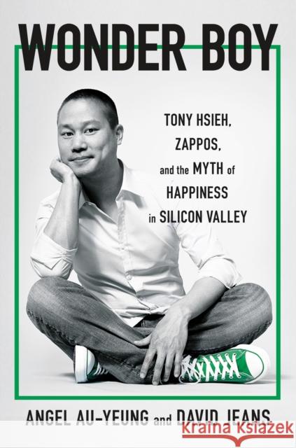 Wonder Boy: Tony Hsieh, Zappos, and the Myth of Happiness in Silicon Valley David Jeans 9781250829092 Henry Holt and Co. - książka