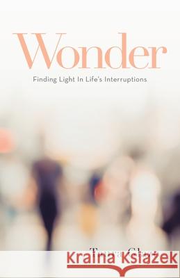 Wonder: Finding Light in Life's Interruptions Taura Glaze 9781664246935 WestBow Press - książka