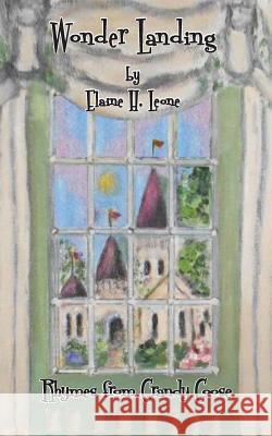 Wonder Landing: Rhymes from Grandy Goose Elaine H. Leone 9781530866007 Createspace Independent Publishing Platform - książka