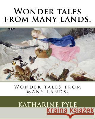 Wonder tales from many lands. Pyle, Katharine 9781984290298 Createspace Independent Publishing Platform - książka