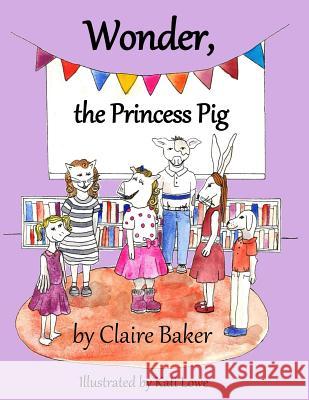 Wonder, the Princess Pig Claire Baker Kati Lowe 9781942766094 Vabella Publishing - książka