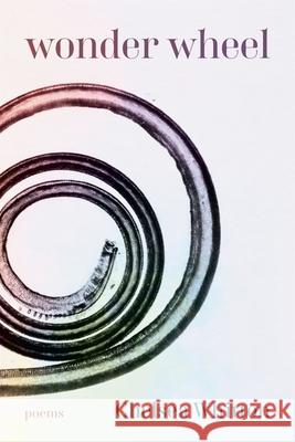 Wonder Wheel: Poems Chelsea Whitton Wyatt Prunty Leigh Anne Couch 9780807185872 LSU Press - książka
