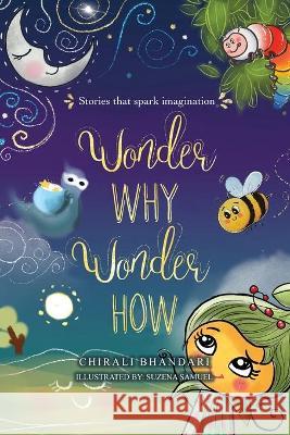 Wonder Why, Wonder How: Stories that Spark Imagination Chirali Bhandari 9781637642238 Dorrance Publishing Co. - książka