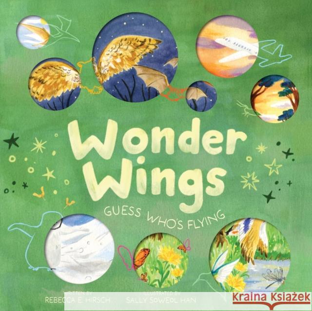Wonder Wings: Guess Who’s Flying (The Nature Riddles and Rhymes Series) Rebecca E. Hirsch 9781419769252 Abrams Books for Young Readers - książka