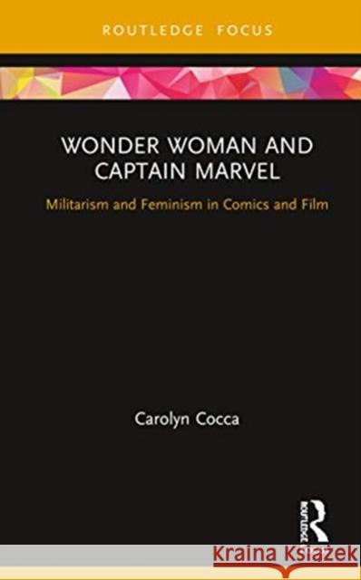 Wonder Woman and Captain Marvel: Militarism and Feminism in Comics and Film Cocca, Carolyn 9780367894696 Routledge - książka