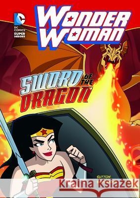 Wonder Woman: Sword of the Dragon Sutton, Laurie S. 9781434219794 Capstone Publishers (MN) - książka