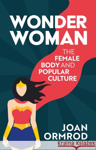 Wonder Woman: The Female Body and Popular Culture Joan Ormrod 9781350191648 Bloomsbury Academic - książka