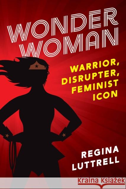 Wonder Woman: Warrior, Disrupter, Feminist Icon Regina Luttrell 9781538153888 Rowman & Littlefield Publishers - książka