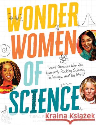 Wonder Women of Science: How 12 Geniuses Are Rocking Science, Technology, and the World Tiera Fletcher Ginger Rue Sally Wern Comport 9781536207347 Candlewick Press (MA) - książka