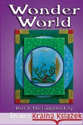 Wonder World 7: The Forgotten City Robert W. Williams 9781500656089 Createspace - książka