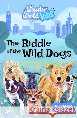 Wonder World Kids: The Riddle of the Wild Dogs Ariel Landy Dori Marx 9781732342422 R. R. Bowker - książka