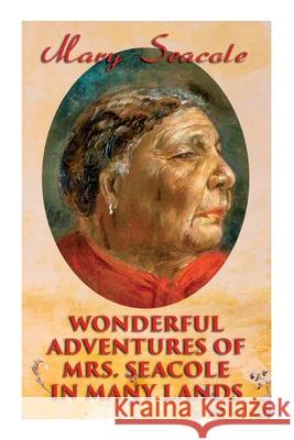 Wonderful Adventures of Mrs. Seacole in Many Lands: Memoirs of Britain's Greatest Black Heroine, Business Woman & Crimean War Nurse Mary Seacole 9788027308750 E-Artnow - książka