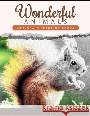 Wonderful Animals: Grayscale coloring books Anti-Stress Art Therapy for Busy People (Adult Coloring Books Series) Wonderful Animals Publishing 9781534911741 Createspace Independent Publishing Platform - książka
