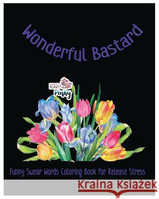 Wonderful Bastard: Funny Swear Words Coloring Book for Release Stress Reddy Pinky 9781796254891 Independently Published - książka