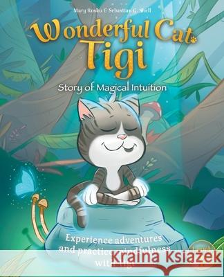 Wonderful Cat Tigi: Story of Magical Intuition - Experience adventures and practice mindfulness with Tigi. Mary Rosko Sebastian G. Shell 9789198663006 Two Butterflies - książka