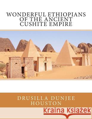 Wonderful Ethiopians of the Ancient Cushite Empire Drusilla Dunjee Houston 9781492849698 Createspace - książka