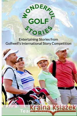 Wonderful Golf Stories: Entertaining Stories from Golfwell's International Story Competition Golfwell, Team 9781980537236 Independently Published - książka