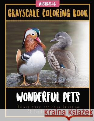 Wonderful Pets: Grayscale Coloring Book, Relieve Stress and Enjoy Relaxation 24 Single Sided Images Victoria 9781544230689 Createspace Independent Publishing Platform - książka