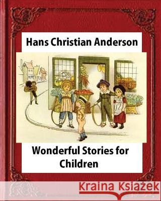 Wonderful Stories for Children, by Hans Christian Anderson and Mary Howitt Hans Christian Anderson Mary Howitt 9781530900343 Createspace Independent Publishing Platform - książka