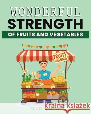 Wonderful Strength of fruits and vegetables Thomas Menzie   9781088180907 IngramSpark - książka