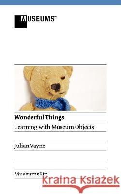 Wonderful Things - Learning with Museum Objects Julian Vayne 9781907697449  - książka