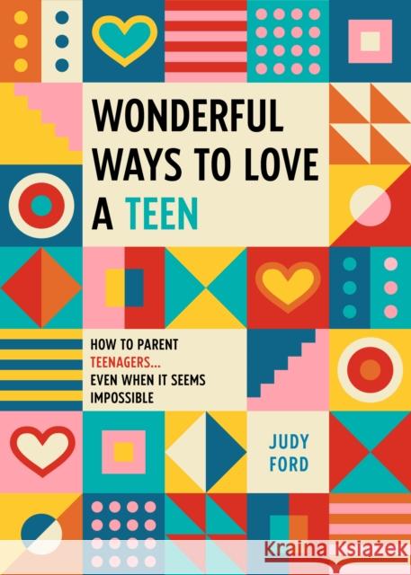 Wonderful Ways to Love a Teen: How to Parent Teenagers...Even When It Seems Impossible Judy Ford 9781684810222 Conari Press - książka