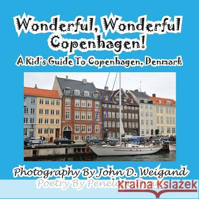Wonderful, Wonderful Copenhagen! A Kid's Guide To Copenhagen, Denmark Weigand, John D. 9781935630623 Bellissima Publishing - książka