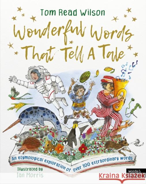 Wonderful Words That Tell a Tale: An etymological exploration of over 100 everyday words Tom Read Wilson 9780711291638 Quarto Publishing PLC - książka