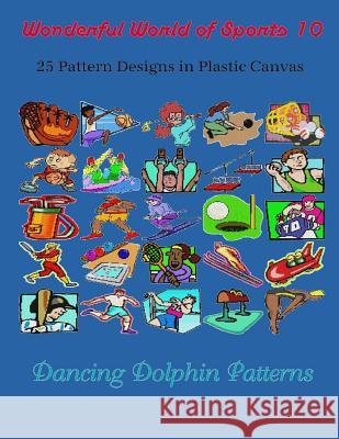 Wonderful World of Sports 10: 25 Pattern Designs in Plastic Canvas Dancing Dolphin Patterns 9781091925861 Independently Published - książka