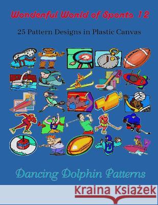 Wonderful World of Sports 12: 25 Pattern Designs in Plastic Canvas Dancing Dolphin Patterns 9781091928695 Independently Published - książka